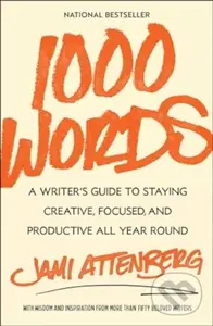 1000 Words (A Writer's Guide to Staying Creative, Focused, and Productive All Year Round) - Jami Attenberg