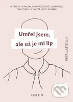 Umřel jsem, ale už je mi líp (O týpkovi s rakem, umírání, životě, chemošce, traktorech a svatbě místo pohřbu) - kniha z kategorie Společenská beletrie