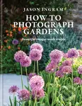 How to Photograph Gardens (Beautiful images made simple) - kniha z kategorie Fotografie