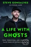 A Life with Ghosts (True, Terrifying, and Insightful Tales from My Favorite Haunts) - kniha z kategorie Životopisy, reportáže a myšlenky