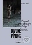 Divoké víno: Antologie 2007–2017 (Pegas? Kentaur? Satyr..?) - kniha z kategorie Beletrie