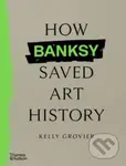How Banksy Saved Art History - Kelly Grovier - kniha z kategorie Malířství a sochařství