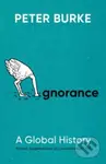 Ignorance (A Global History) - Peter Burke - kniha z kategorie Historie