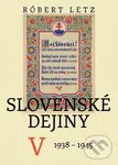 Slovenské dejiny V. (1938-1945) - Róbert Letz