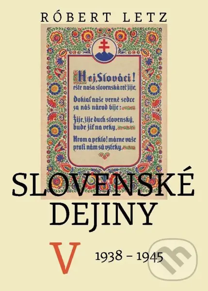 Slovenské dejiny V. (1938-1945) - Róbert Letz