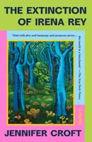 The Extinction of Irena Rey - Jennifer Croft