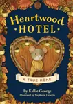 Heartwood Hotel, Book 1: A True Home - Kallie George