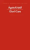 I Don't Care - Agota Kristofová