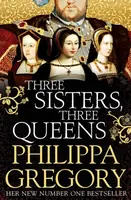 Three Sisters, Three Queens - Philippa Gregoryová