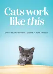 Cats Work Like This - David St John Thomas, Gareth St John Thomas