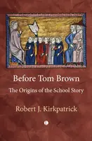 Before Tom Brown - Robert Kirkpatrick