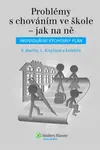 Problémy s chováním ve škole – jak na ně - Lenka Krejčová, Václav Mertin, Milena Pekárková