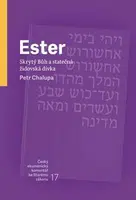 Ester - Skrytý Bůh a statečná židovská dívka - PhDr. prof. Petr Chalupa