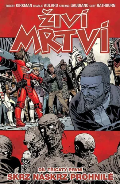 Živí mrtví 31 - Skrz naskrz prohnilé - Robert Kirkman, Charlie Adlard, Cliff Rathburn