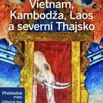 Vietnam, Kambodža, Laos a severní Thajsko - Lonely Planet - Richard Waters, Ray Nick, Bush Austin, China Williams, Phillip Tang, Bewer Tim, Bloom Greg