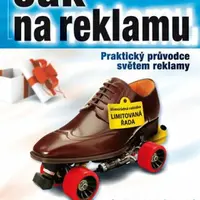 Jak na reklamu - Praktický průvodce světem reklamy - Lucie Sára Závodná, Jan Pospíšil