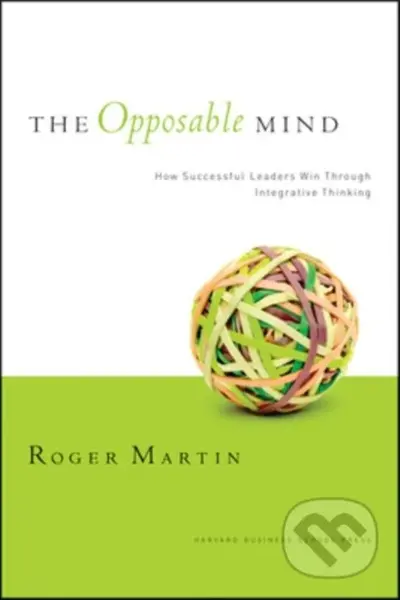 The Opposable Mind (How Successful Leaders Win Through Integrative Thinking) - kniha z kategorie Podnikání