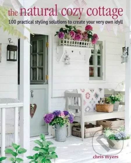 The Natural Cozy Cottage (100 Styling Ideas to Create a Warm and Welcoming Home)