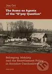 The Roma as Agents of the “G*psy Question” (Belonging, Mobility and Resettlement Policy in Socialist Czechoslovakia) - kniha z kategorie Humanitní a…