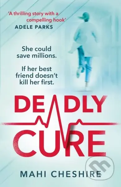 Deadly Cure (A heart-stopping thriller of betrayal, secrets and ruthless ambition that will leave you breathless) - kniha z kategorie Thrillery