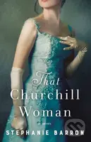 That Churchill Woman (A Novel) - Stephanie Barron - kniha z kategorie Společenská beletrie