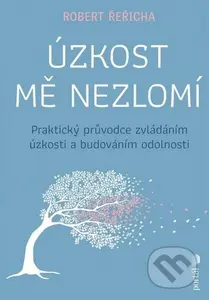 Úzkost mě nezlomí (Praktický průvodce zvládáním úzkosti a budováním odolnosti) - kniha z kategorie Psychologie