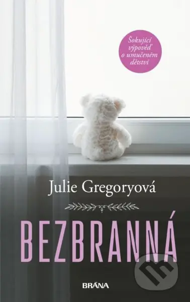Bezbranná (Šokující výpověď o umučeném dětství) - Julie Gregory - kniha z kategorie Životopisy