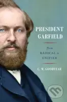 President Garfield (From Radical to Unifier) - Cw Goodyear - kniha z kategorie Životopisy, reportáže a myšlenky