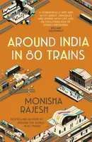 Around India in 80 Trains - Monisha Rajesh
