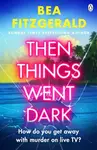 Then Things Went Dark - Bea Fitzgerald