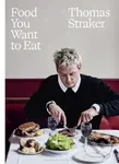 Food You Want to Eat - Thomas Straker - kniha z kategorie Kuchařky