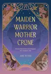 Maiden, Warrior, Mother, Crone (Divine Feminine Archetypes for Modern Life) - kniha z kategorie Motivace a seberozvoj