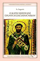 O katechizovaní úplných začiatočníkov - Sv. Augustín - kniha z kategorie Křesťanství