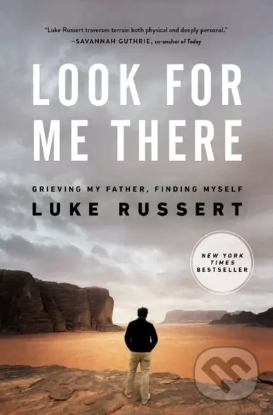 Look for Me There (Grieving My Father, Finding Myself) - Russert Luke