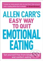 Allen Carr's Easy Way to Quit Emotional Eating (Set yourself free from binge-eating and comfort-eating) - kniha z kategorie Psychologie