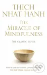 The Miracle Of Mindfulness (The Classic Guide to Meditation by the World's Most Revered Master) - kniha z kategorie Odborné a naučné