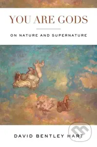 You Are Gods (On Nature and Supernature) - David Bentley Hart - kniha z kategorie Filozofie