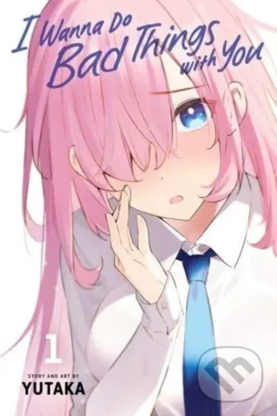 I Wanna Do Bad Things With You Vol 1 - Yutaka