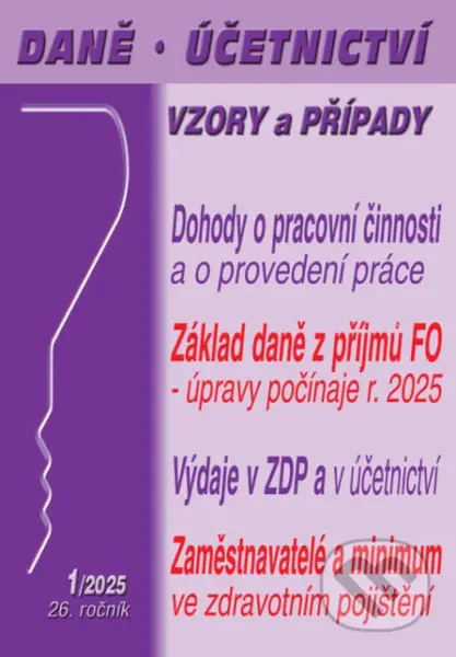 Daně, účetnictví, vzory a případy č. 1 / 2025 - Dohody o pracovní činnosti, dohody o provedení práce