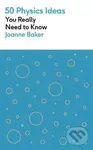 50 Physics Ideas You Really Need to Know - Joanne Bakerová