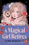 Magical Girl Retires Hb (A Novel) - Park Seolyeon - kniha z kategorie Společenská beletrie