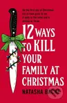 12 Ways to Kill Your Family at Christmas - Natasha Bache