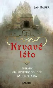 Krvavé léto – Případy královského soudce Melichara - Jan Bauer