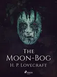 The Moon-Bog - Howard P. Lovecraft