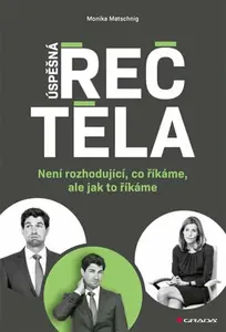 Úspěšná řeč těla - Není rozhodující, co říkáme, ale jak to říkáme - Monika Matschnigová