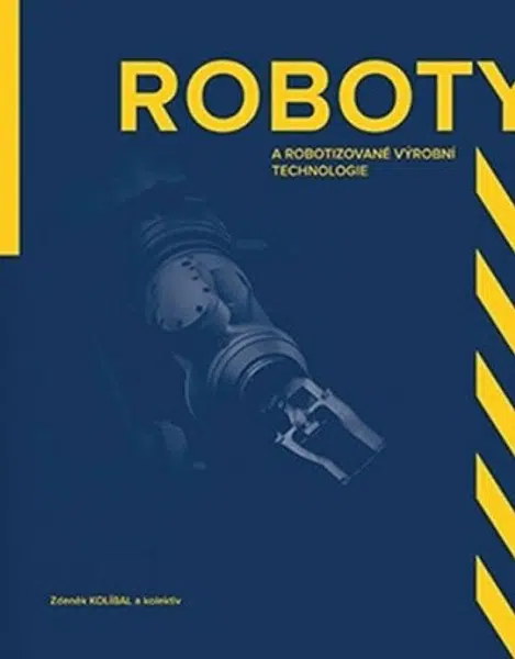 Roboty a robotizované výrobní technologi - Zdeněk Kolíbal