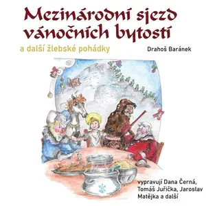 Mezinárodní sjezd vánočních bytostí a další žlebské pohádky - Josef Drahoš Baránek - audiokniha