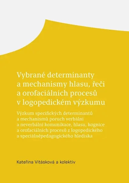 Vybrané determinanty a mechanismy hlasu, řeči a orofaciálních procesů v logopedickém výzkumu - kolektiv autorů, Kateřina Vitásková