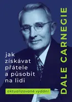 Jak získávat přátele a působit na lidi (nové vydání) - Dale Carnegie