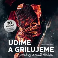 Udíme a grilujeme smokery a multifunkční grily - 70 receptů vonících kouřem - Kaufer Markus